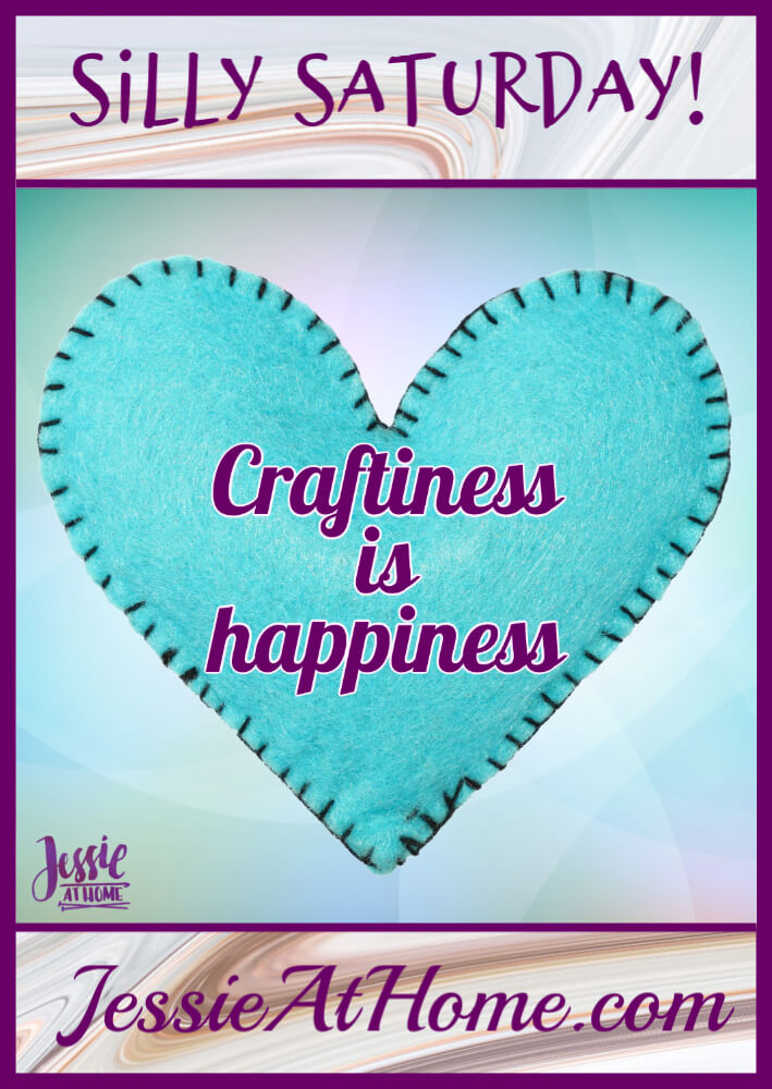 Craftiness is Happiness – Silly Saturday