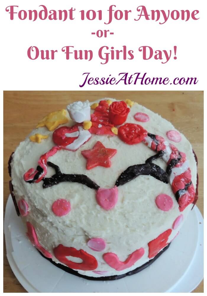Fondant 101 for Anyone -or- Our Fun Girls Day!