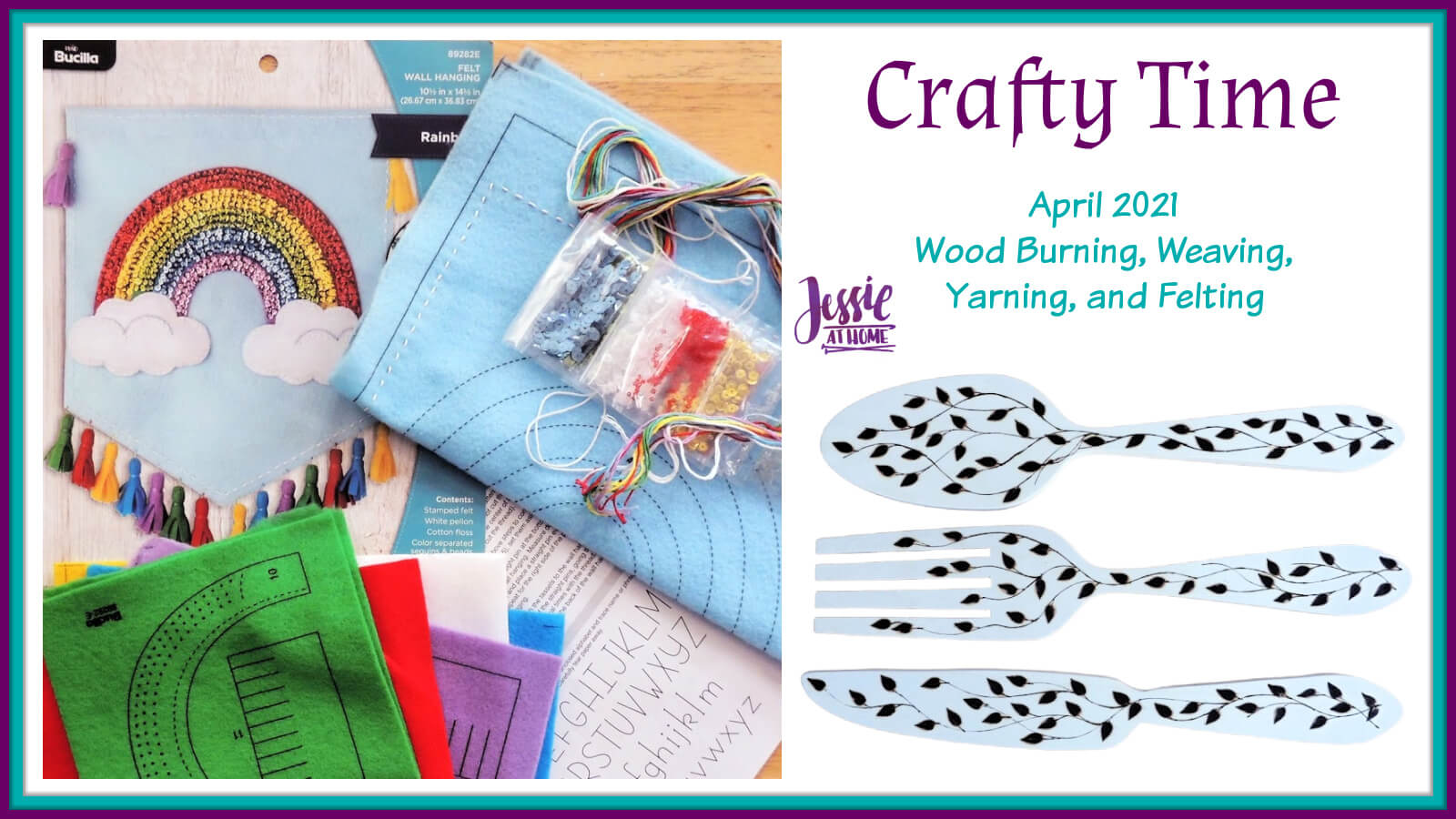 Wood Burning, Weaving, Yarning, and Felting – April 2021 Crafty Time with Jessie
