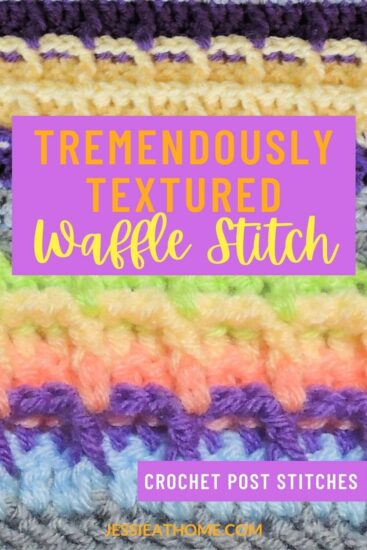 Crochet Waffle Stitch in purple and yellow with grey on top and bottom on the top of the image. Another crochet waffle stitch swatch in pastels on the bottom of the image. In the middle is a purple block with text that reads "tremendously textured waffle stitch"