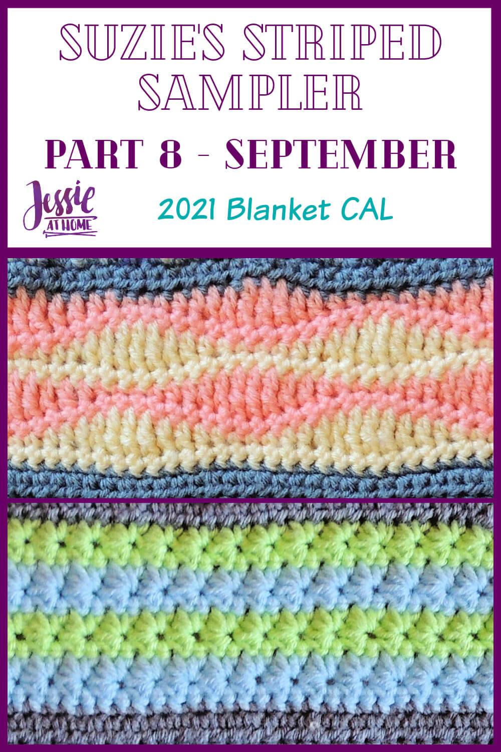 Vertical rectangle with a purple border and a square image on the bottom two thirds with a photo of a crochet swatch of the wave stitch in yellow and coral with a gray stripe on the top and bottom, and a photo of a crochet swatch of the star stitch in blue and green with a gray stripe on the top and bottom. On the top white section of the rectangle is text which reads "Suzie's Striped Sampler Part 8 - September", "2021 Blanket CAL", and "Jessie At Home."