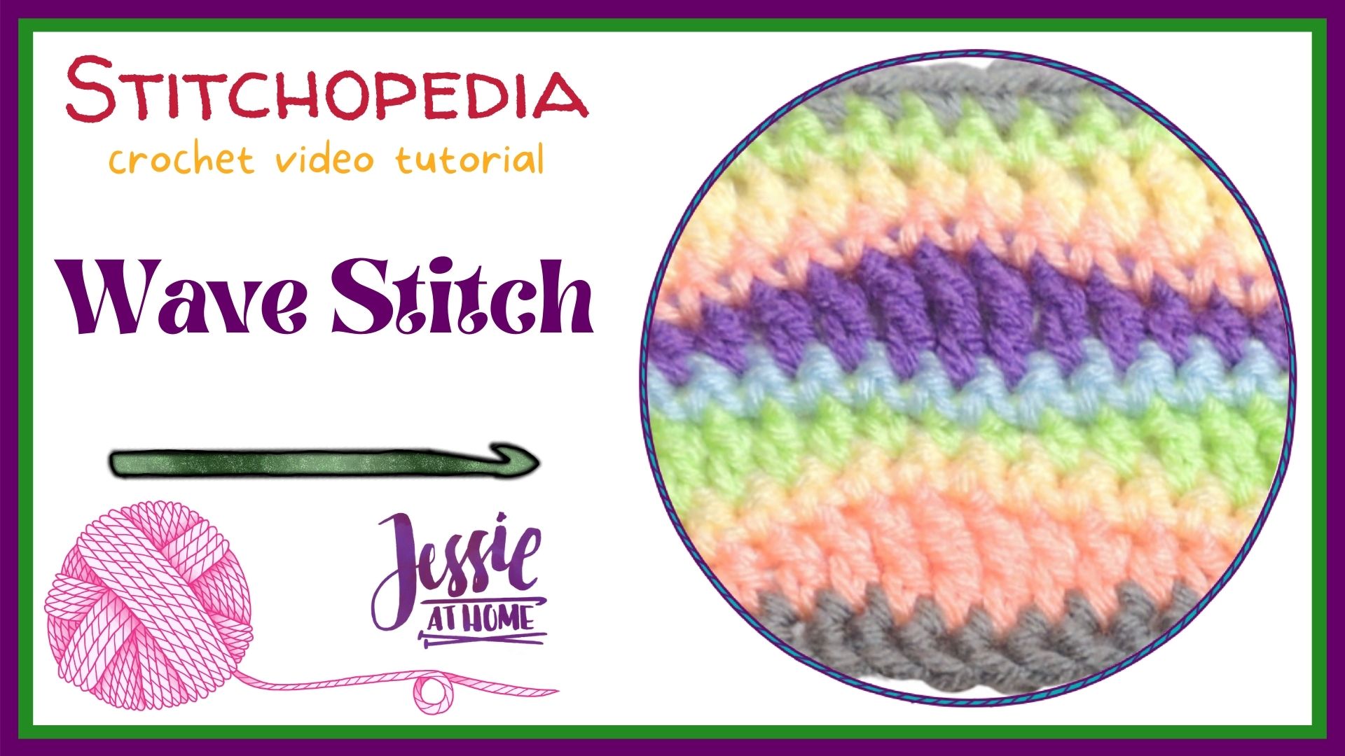 white rectangle with a circle on the right with an image of a crochet wave stitch swatch in pastels, and on the left there is text which reads "stitchopedia crochet video tutorial", "wave stitch", and "Jessie At Home"