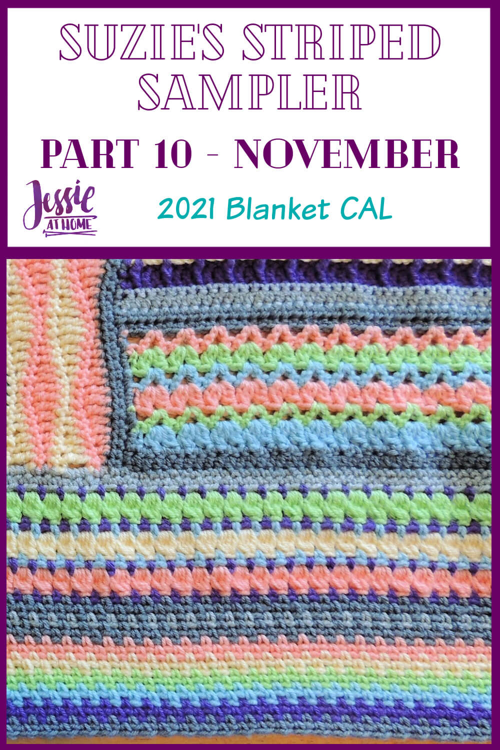 A white vertical rectangle with purple boarder. On the top third is text "Suzie's Striped Sampler Part 10 - November", "2021 Blanket CAL", and "Jessie At Home." The bottom two thirds is a square close up image of the corner of a crochet blanket in light rainbow colors with the final border section made in linen stitch.