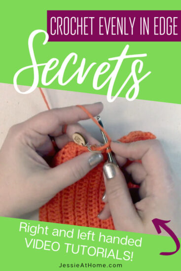 Vibrant green vertical rectangle. At an angle across the middle is a photo of two whit hands crocheting a border on an orange crochet square with a Furls crochet hook. There's a stitch marker on the crochet. Above the image is text "Crochet evenly in edge" and "Secrets". Below the image is text "right and left handed video tutorials" and a purple arrow pointing to the image. Text at the bottom reads "Jessie At Home dot com."