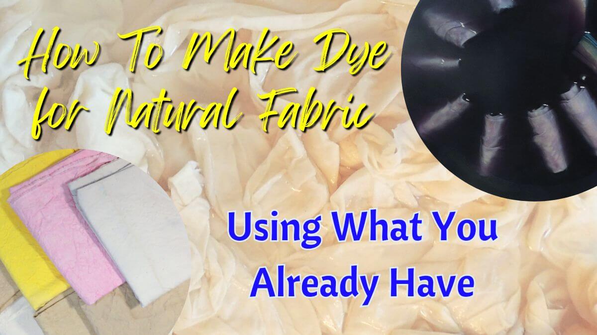 Background of wet, piled muslin. Top right is a circle image of fabric in blue dye, bottom left is a circle image of dyed muslin pieces. Text reads, "How to make dye for natural fabrics using what you already have."